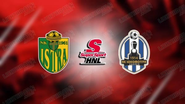NHẬN ĐỊNH ISTRA VS LOKOMOTIVA ZAGREB, 00H00 NGÀY 31/1