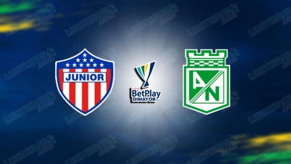 NHẬN ĐỊNH JUNIOR VS ATLETICO NACIONAL, 08H00 NGÀY 31/1