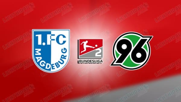 NHẬN ĐỊNH MAGDEBURG VS HANNOVER, 00H30 NGÀY 31/1