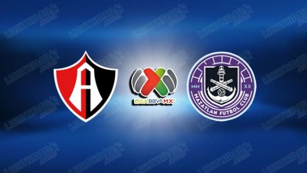NHẬN ĐỊNH ATLAS VS MAZATLAN, 06H00 NGÀY 1/2