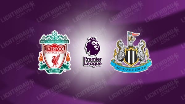 NHẬN ĐỊNH LIVERPOOL VS NEWCASTLE, 03H00 NGÀY 1/2