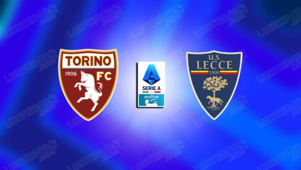 NHẬN ĐỊNH TORINO VS LECCE, 18H30 NGÀY 1/2
