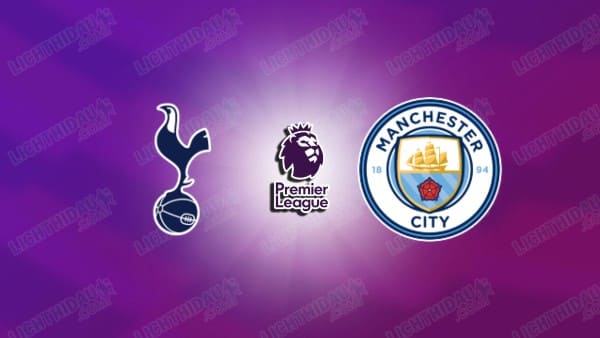 NHẬN ĐỊNH TOTTENHAM VS MAN CITY, 23H30 NGÀY 1/2