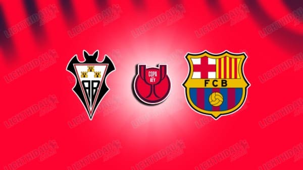 NHẬN ĐỊNH ALBACETE VS BARCELONA, 03H00 NGÀY 4/2 