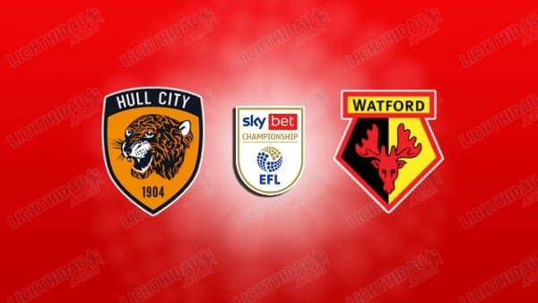 NHẬN ĐỊNH HULL VS WATFORD, 02H45 NGÀY 4/2
