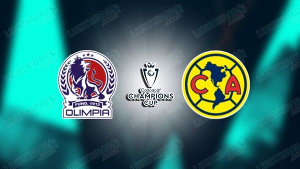 NHẬN ĐỊNH CD OLIMPIA VS CLUB AMERICA, 09H00 NGÀY 4/2