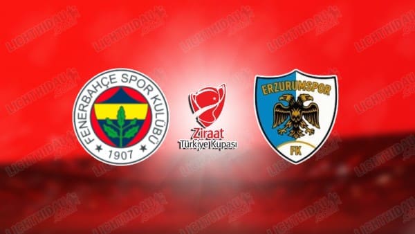 NHẬN ĐỊNH FENERBAHCE VS ERZURUMSPOR, 00H30 NGÀY 6/2