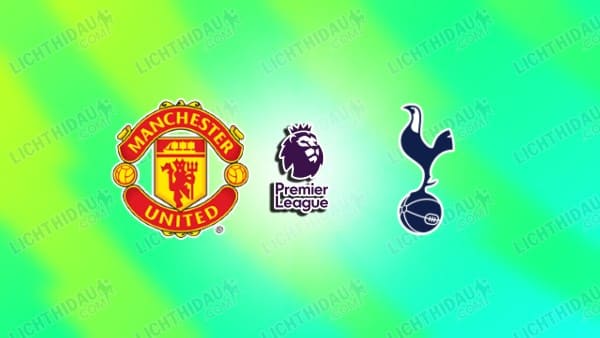 NHẬN ĐỊNH MU VS TOTTENHAM, 19H30 NGÀY 7/2