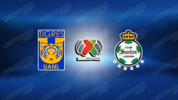 NHẬN ĐỊNH TIGRES UANL VS SANTOS LAGUNA, 08H00 NGÀY 7/2 