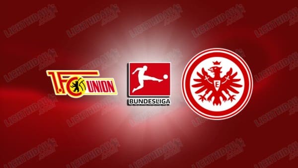 NHẬN ĐỊNH UNION BERLIN VS FRANKFURT, 02H30 NGÀY 7/2