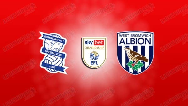 NHẬN ĐỊNH BIRMINGHAM VS WEST BROM, 03H00 NGÀY 11/2