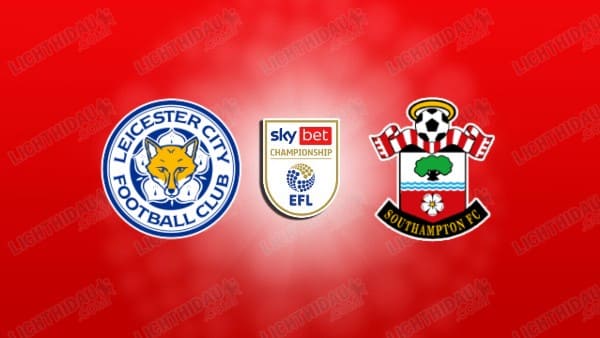 NHẬN ĐỊNH LEICESTER VS SOUTHAMPTON, 02H45 NGÀY 11/2
