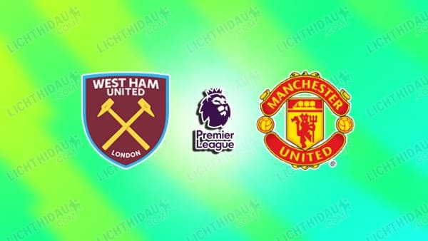 NHẬN ĐỊNH WEST HAM VS MU, 03H15 NGÀY 11/02