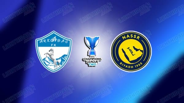 NHẬN ĐỊNH ARKADAG VS AL NASSR, 20H45 NGÀY 11/2