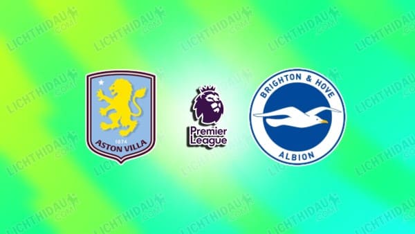 NHẬN ĐỊNH ASTON VILLA VS BRIGHTON, 02H30 NGÀY 12/2