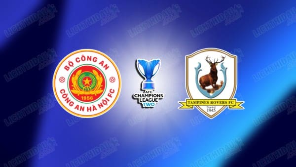 NHẬN ĐỊNH CAHN VS TAMPINES ROVERS, 19H15 NGÀY 11/2
