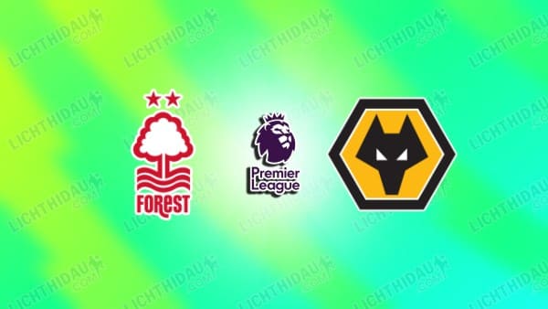 NHẬN ĐỊNH NOTTINGHAM VS WOLVES, 02H30 NGÀY 12/2