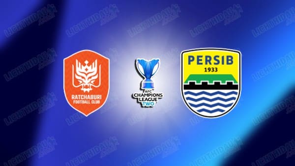 NHẬN ĐỊNH RATCHABURI VS PERSIB BANDUNG, 19H15 NGÀY 11/2