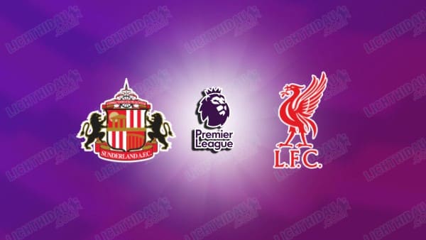 NHẬN ĐỊNH SUNDERLAND VS LIVERPOOL, 03H15 NGÀY 12/2