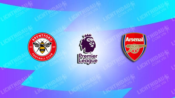 NHẬN ĐỊNH BRENTFORD VS ARSENAL, 03H00 NGÀY 13/2