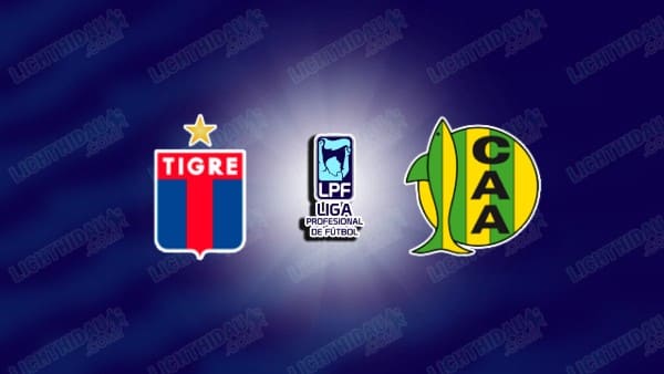 NHẬN ĐỊNH TIGRE VS ALDOSIVI, 05H00 NGÀY 13/02