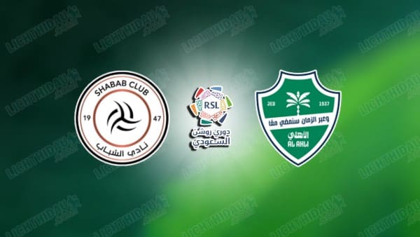NHẬN ĐỊNH AL SHABAB VS AL AHLI, 20H55 NGÀY 13/2