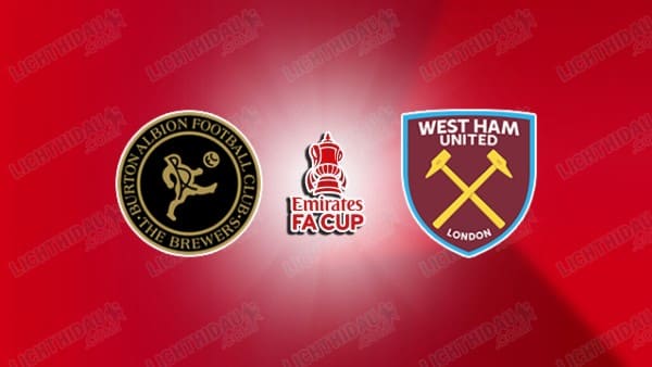 NHẬN ĐỊNH BURTON VS WEST HAM, 19H15 NGÀY 14/2