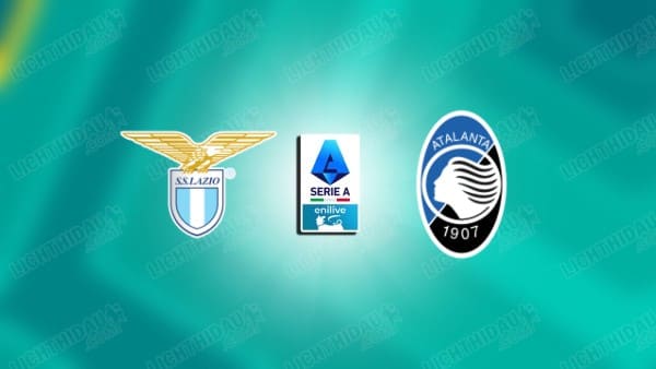 NHẬN ĐỊNH LAZIO VS ATALANTA, 00H00 NGÀY 15/2