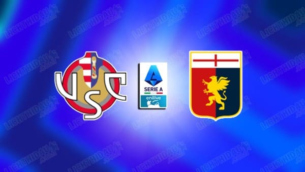 NHẬN ĐỊNH CREMONESE VS GENOA, 21H00 NGÀY 15/2