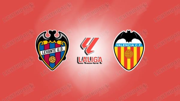 NHẬN ĐỊNH LEVANTE VS VALENCIA, 00H30 NGÀY 16/2