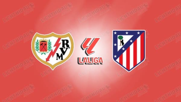 NHẬN ĐỊNH VALLECANO VS ATLETICO MADRID, 22H15 NGÀY 15/2