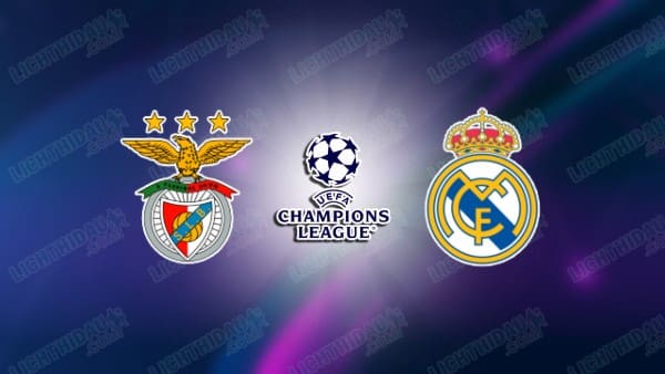 NHẬN ĐỊNH BENFICA VS REAL MADRID, 03H00 NGÀY 18/2