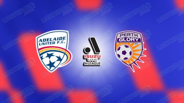 NHẬN ĐỊNH ADELAIDE UNITED VS PERTH GLORY, 15H35 NGÀY 20/2