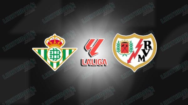 NHẬN ĐỊNH REAL BETIS VS VALLECANO, 22H15 NGÀY 21/2