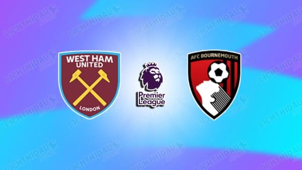 NHẬN ĐỊNH WEST HAM VS BOURNEMOUTH, 00H30 NGÀY 22/2