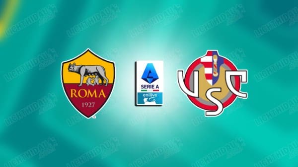 NHẬN ĐỊNH AS ROMA VS CREMONESE, 02H45 NGÀY 23/2
