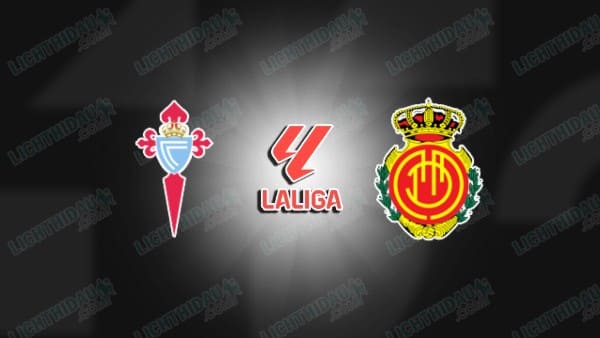 NHẬN ĐỊNH CELTA VIGO VS MALLORCA, 00H30 NGÀY 23/02
