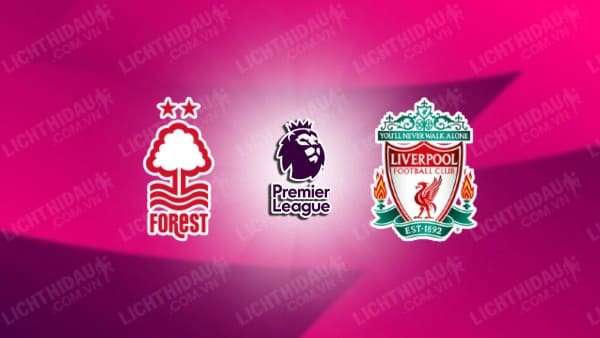 NHẬN ĐỊNH NOTTINGHAM VS LIVERPOOL, 21H00 NGÀY 22/02