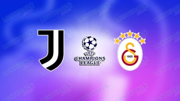 NHẬN ĐỊNH JUVENTUS VS GALATASARAY, 03H00 NGÀY 26/2