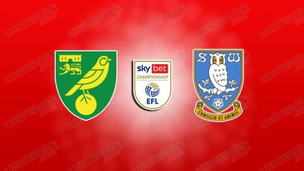 NHẬN ĐỊNH NORWICH VS SHEFFIELD WED, 02H45 NGÀY 26/2