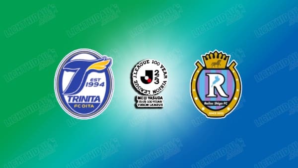 NHẬN ĐỊNH OITA TRINITA VS RAYLUCK SHIGA, 16H30 NGÀY 25/2