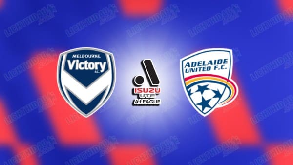 NHẬN ĐỊNH MELBOURNE VICTORY VS ADELAIDE, 15H35 NGÀY 27/2