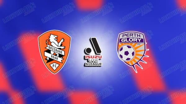 NHẬN ĐỊNH BRISBANE ROAR VS PERTH GLORY, 14H00 NGÀY 28/2