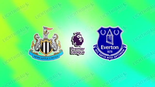 NHẬN ĐỊNH NEWCASTLE VS EVERTON, 22H00 NGÀY 28/2
