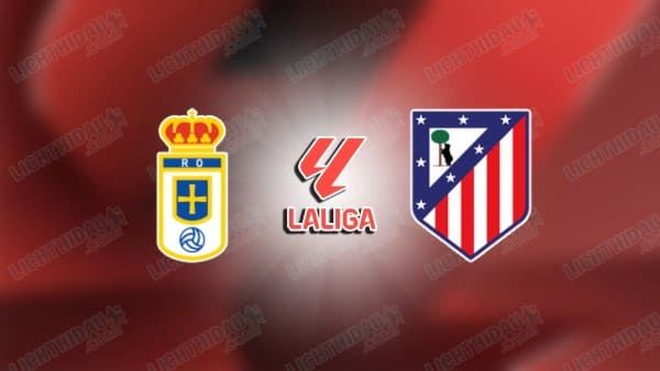 NHẬN ĐỊNH OVIEDO VS ATLETICO MADRID, 03H00 NGÀY 1/3