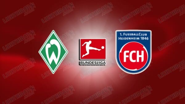 NHẬN ĐỊNH WERDER BREMEN VS HEIDENHEIM, 21H30 NGÀY 28/2