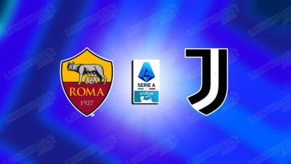 NHẬN ĐỊNH ROMA VS JUVENTUS, VĐQG ITALIA, 02H45 NGÀY 2/3