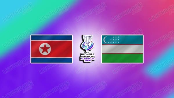 NHẬN ĐỊNH NỮ TRIỀU TIÊN VS NỮ UZBEKISTAN, 09H00 NGÀY 3/3