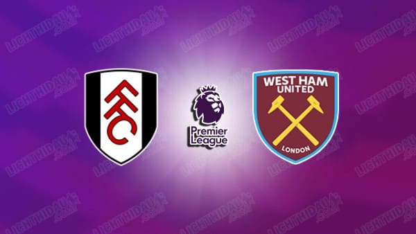 NHẬN ĐỊNH FULHAM VS WEST HAM, 02H30 NGÀY 5/3