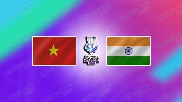 NHẬN ĐỊNH NỮ VIỆT NAM VS NỮ ẤN ĐỘ, 18H00 NGÀY 4/3